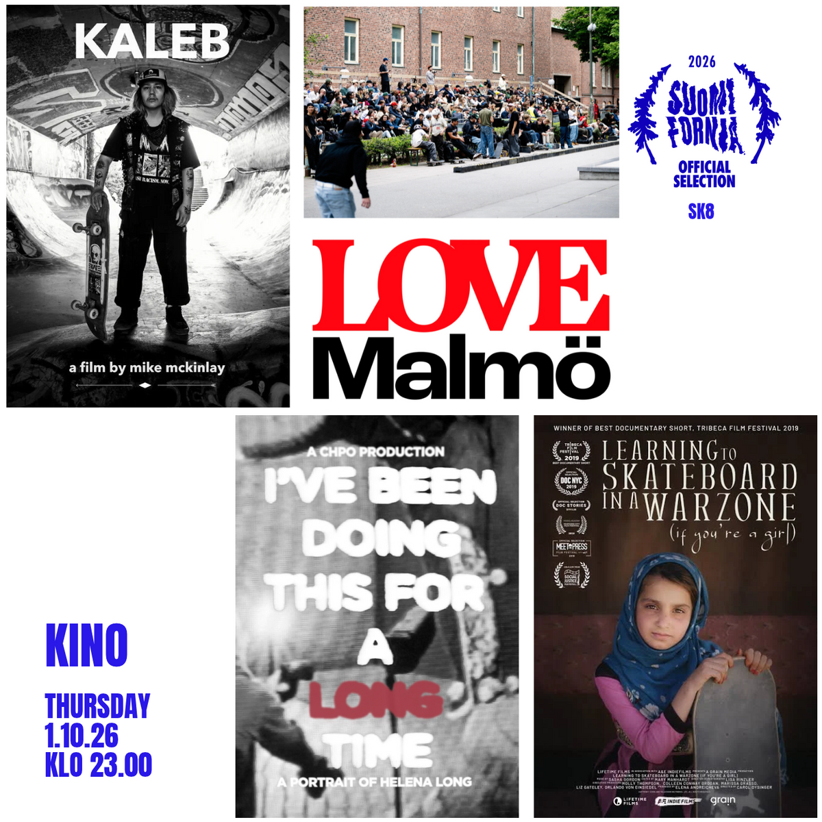 THU 1.10. 23.00 KINO – – – KALEB / LOVE MALMÖ / I'VE BEEN DOING THIS FOR A LONG TIME / LEARNING TO SKATEBOARD IN A WARZONE
